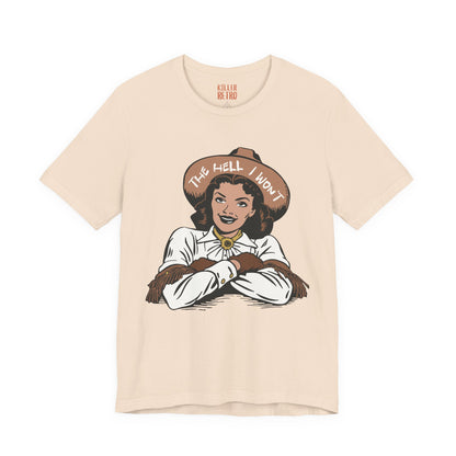 Cowgirl Graphic Tee — "The Hell I Won't" Retro Western Shirt