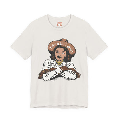 Cowgirl Graphic Tee — "The Hell I Won't" Retro Western Shirt