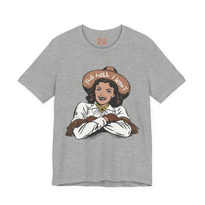 Cowgirl Graphic Tee — "The Hell I Won't" Retro Western Shirt