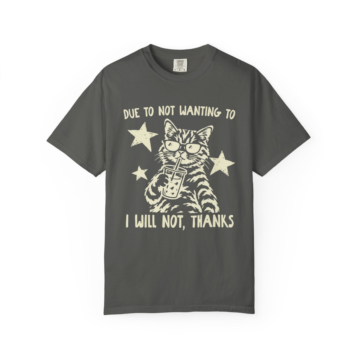 Due to Not Wanting To I Will Not, Thanks Cat Graphic T-Shirt