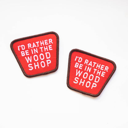 Union Made - I'd Rather Be In The Wood Shop Embroidered Iron on Patch