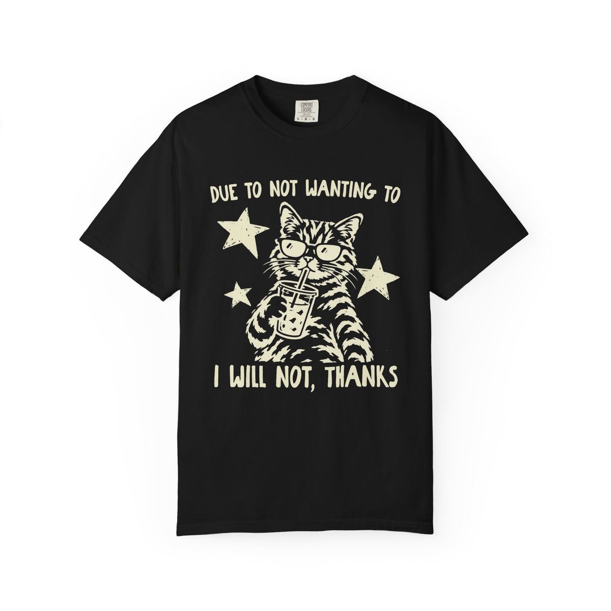 Due to Not Wanting To I Will Not, Thanks Cat Graphic T-Shirt