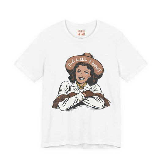 Cowgirl Graphic Tee — "The Hell I Won't" Retro Western Shirt