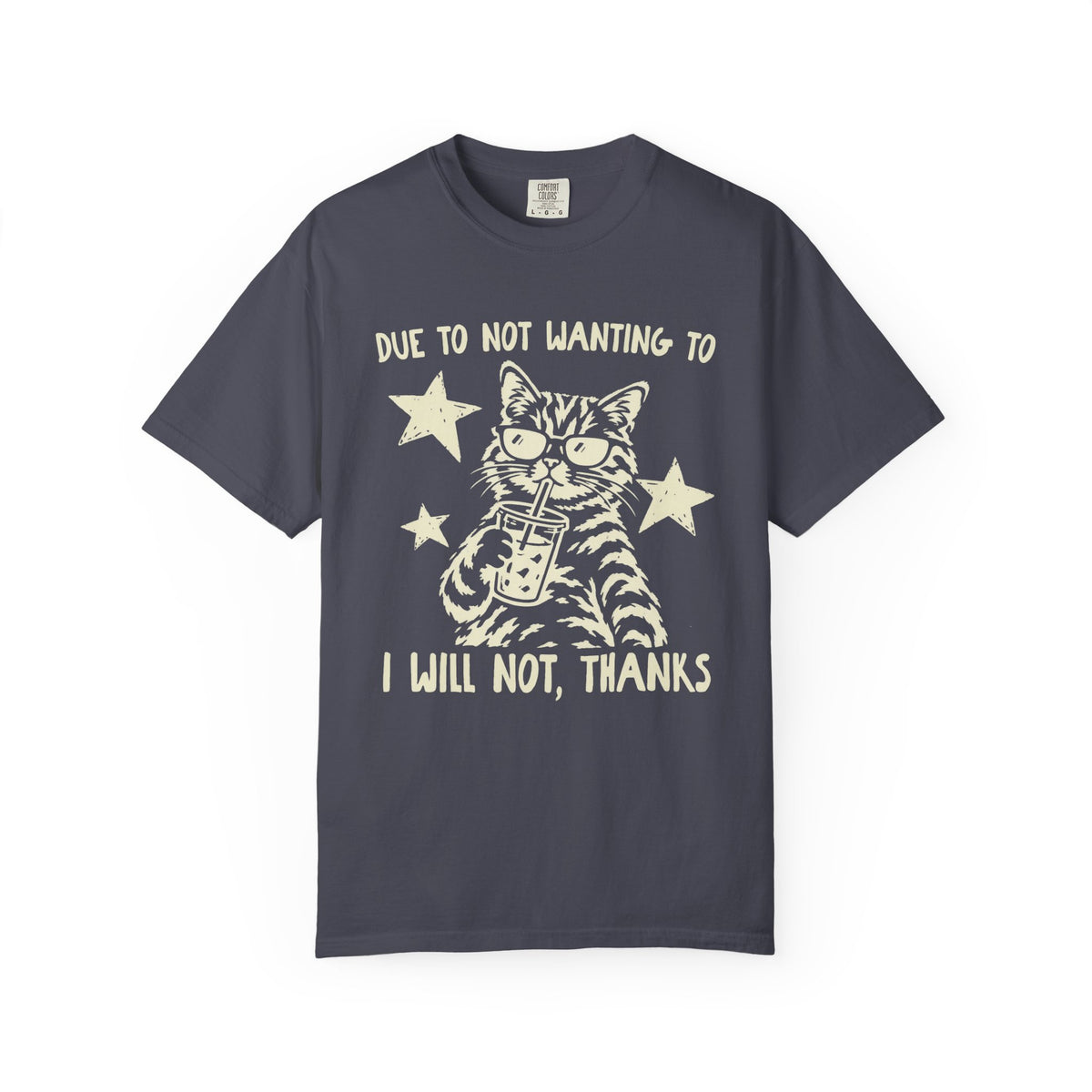 Due to Not Wanting To I Will Not, Thanks Cat Graphic T-Shirt