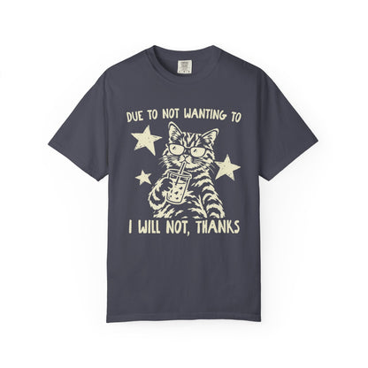Due to Not Wanting To I Will Not, Thanks Cat Graphic T-Shirt