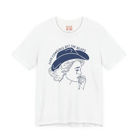 Cowgirl Blues Tee — "Even Cowgirls Get the Blues" Graphic T-Shirt