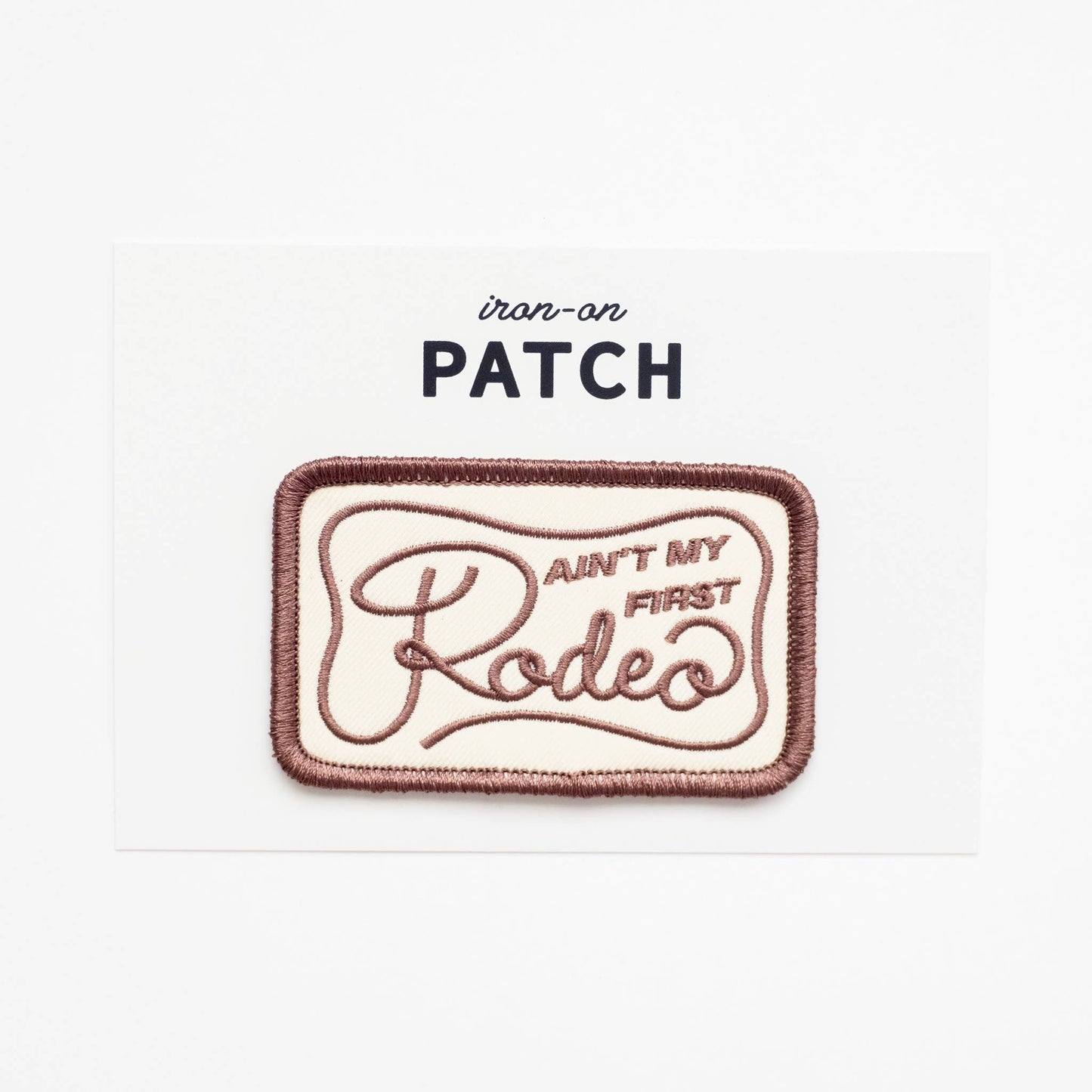 Union Made - Ain't My Frist Rodeo Embroidered Iron on Patch (Brown+Beige)