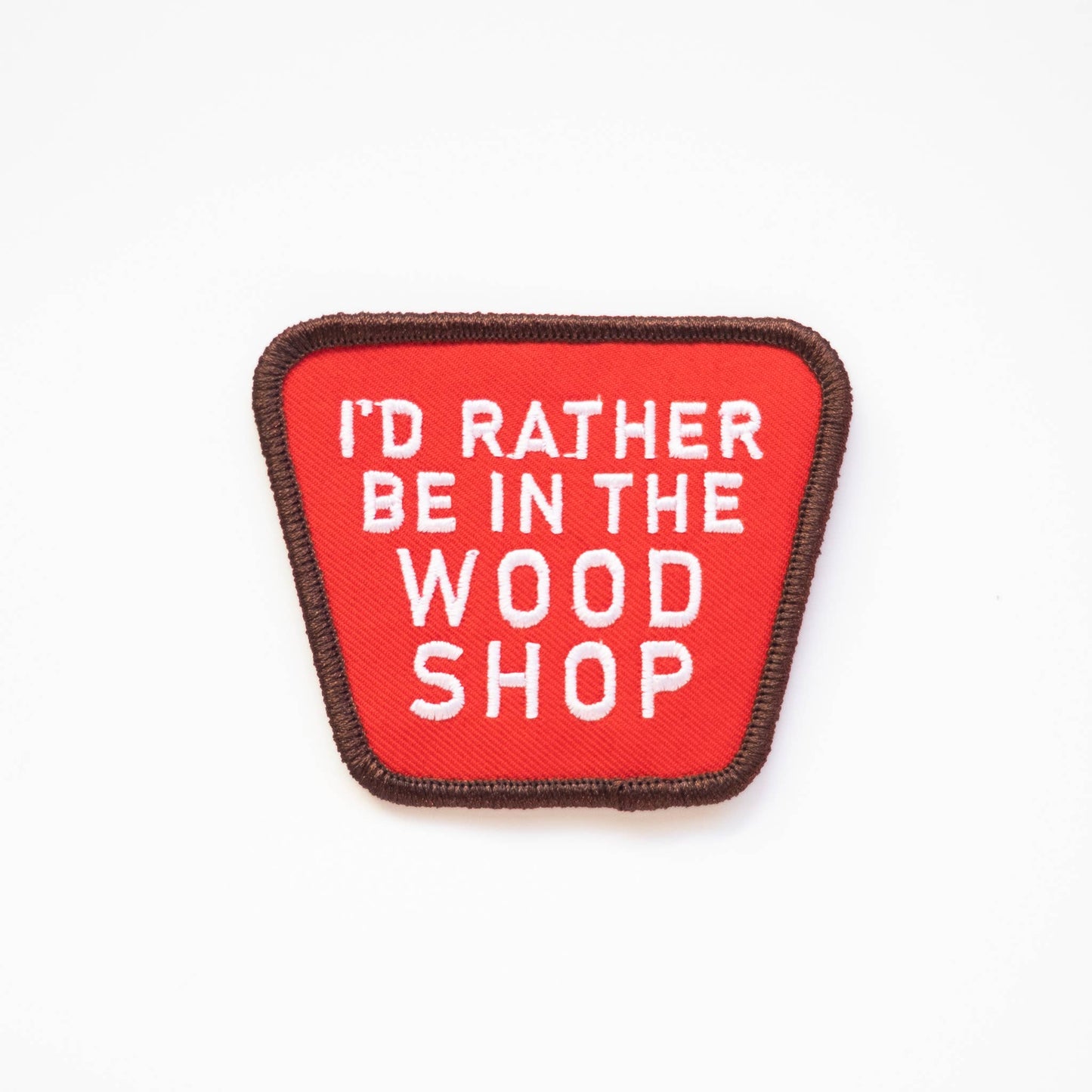 Union Made - I'd Rather Be In The Wood Shop Embroidered Iron on Patch