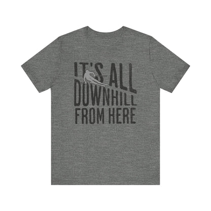 Funny Ski Tee: It's All Downhill From Here T-Shirt. - KILLER RETRO