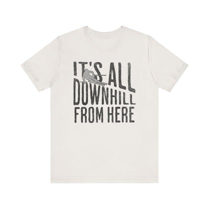 Funny Ski Tee: It's All Downhill From Here T-Shirt. - KILLER RETRO